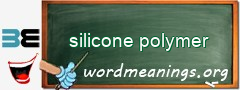 WordMeaning blackboard for silicone polymer